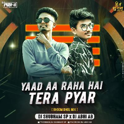 Yaad Aa Raha Hai Tera Pyaar (Boom Dhol Mix) DJ Shubham SP And DJ Abhi AB
